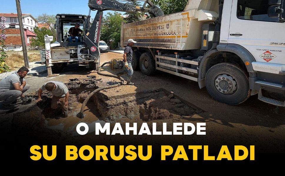 Karaman'da su borusu patladı: Ekipler harekete geçti