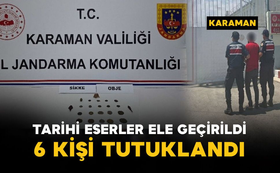 Karaman'da tarihi eserler ele geçirildi: 6 tutuklama