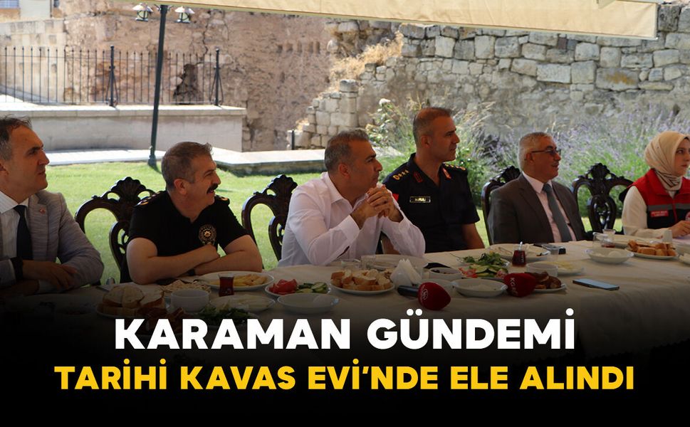 Karaman’ın Gündemi Tarihi Kavas Evi’nde Değerlendirildi