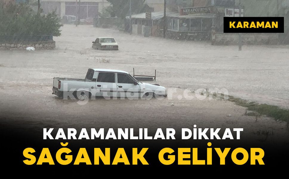Karamanlılar dikkat: sağanak geliyor