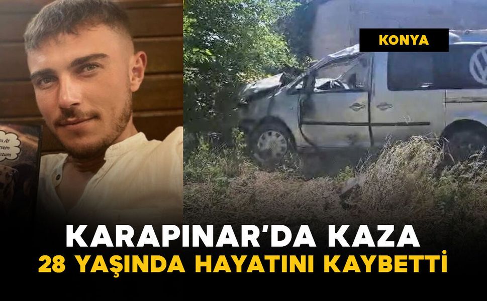 Karapınar'da feci kaza: 28 yaşında kazada öldü