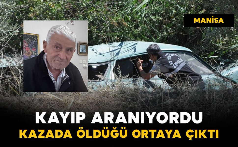 Kayıp aranıyordu: kazada öldüğü ortaya çıktı