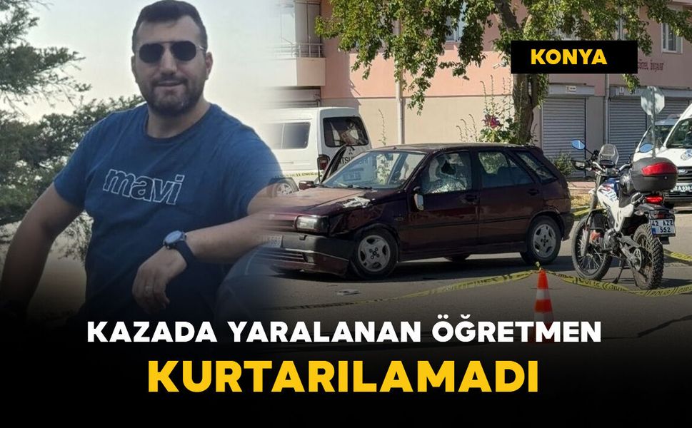 Kazada yaralanan öğretmen kurtarılamadı