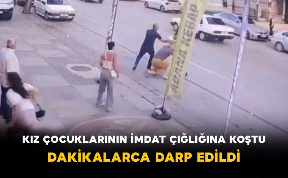 Kız Çocuklarının İmdat Çığlığına Koştu: Dakikalarca Darp Edildi