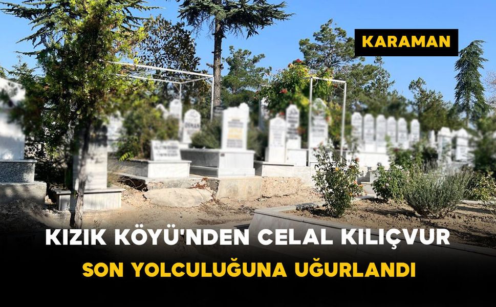 Kızık Köyü'nden Celal Kılıçvur Son Yolculuğuna Uğurlandı