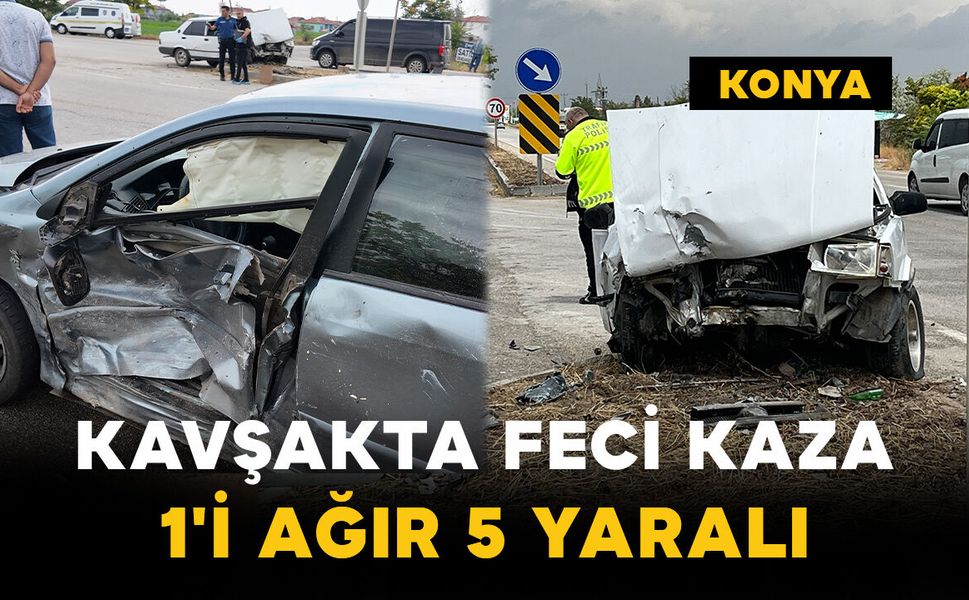 Konya'da Kavşakta Feci Kaza: 1'i Ağır 5 Yaralı
