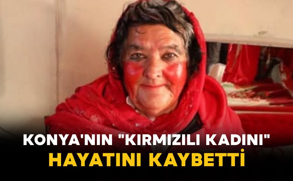 Konya'nın "Kırmızılı Kadını" Hayatını Kaybetti