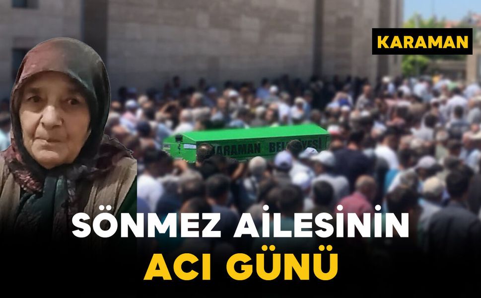 Sönmez Ailesinin Acı Günü: Gülsüm Sönmez Vefat Etti