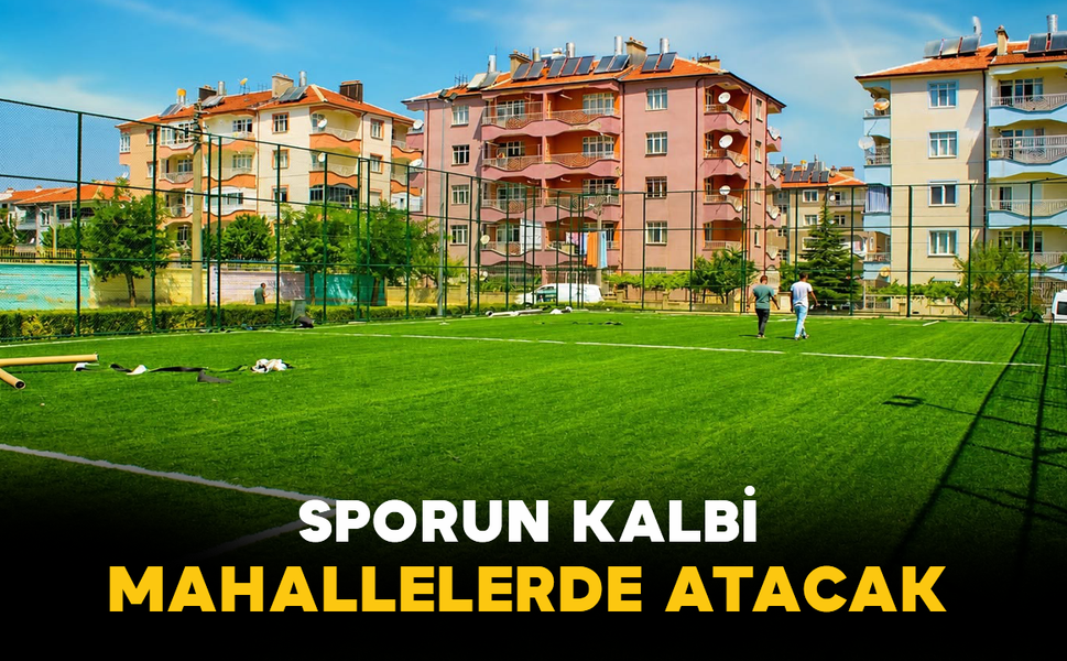 Sporun Kalbi Mahallelerde Atacak