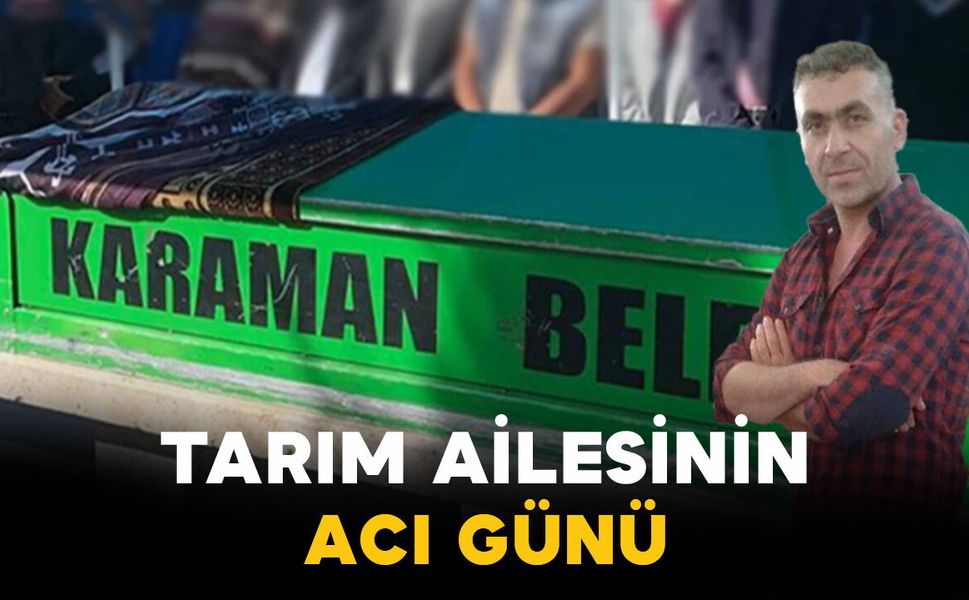 Tarım Ailesinin Acı Günü: Serkan Tarım Hayatını Kaybetti