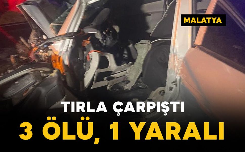 Tır ile otomobil çarpıştı: 3 ölü, 1 yaralı