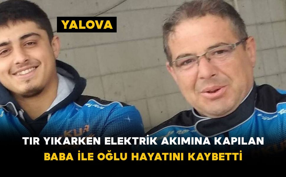 Tır Yıkarken Elektrik Akımına Kapılan Baba ile Oğlu Hayatını Kaybetti