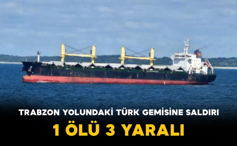 Trabzon Yolundaki Türk Gemisine Saldırı: 1 Ölü, 3 Yaralı