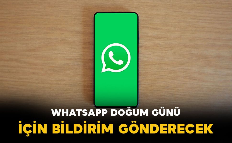 WhatsApp’tan Doğum Günü Hamlesi: Yeni Bildirim Özelliği Yolda