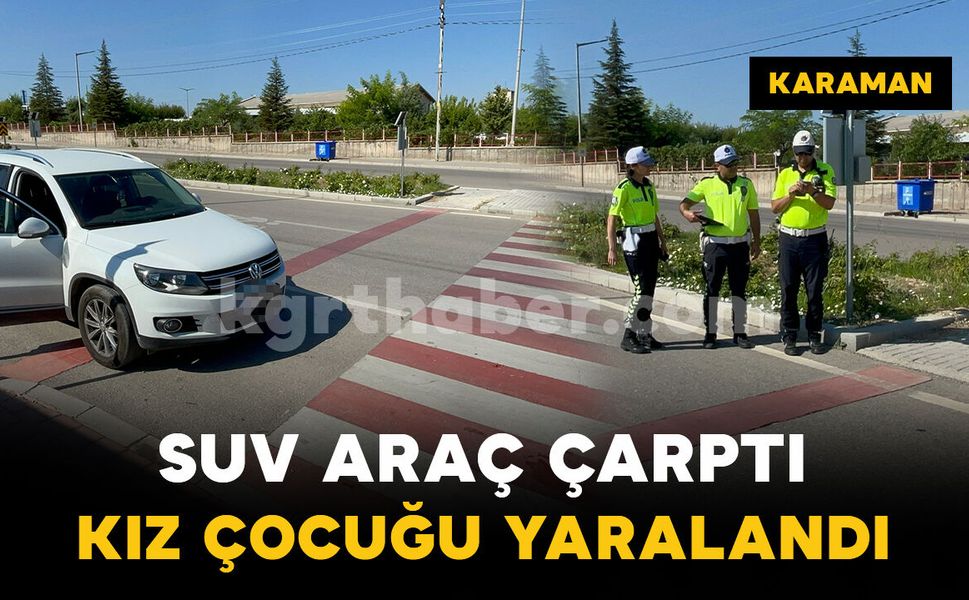 Yaya geçidinde SUV aracın çarptığı kız çocuğu yaralandı
