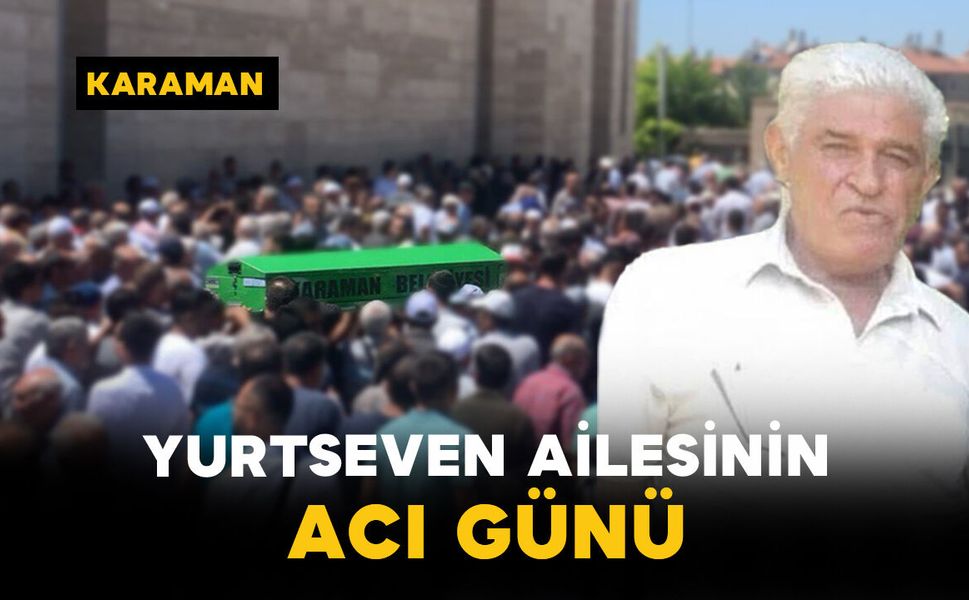 Yurtseven Ailesinin Acı Günü: Nevzat Yurtseven Vefat Etti