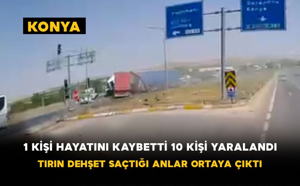 1 Kişi Hayatını Kaybetti, 10 Kişi Yaralandı! Tırın Dehşet Saçtığı Anlar Ortaya Çıktı