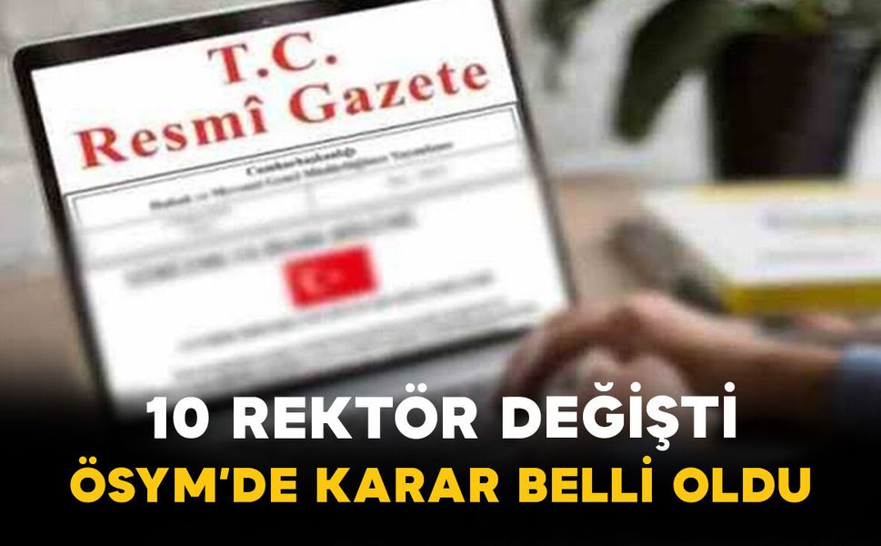 10 Rektör Değişti: ÖSYM’de Karar Belli Oldu