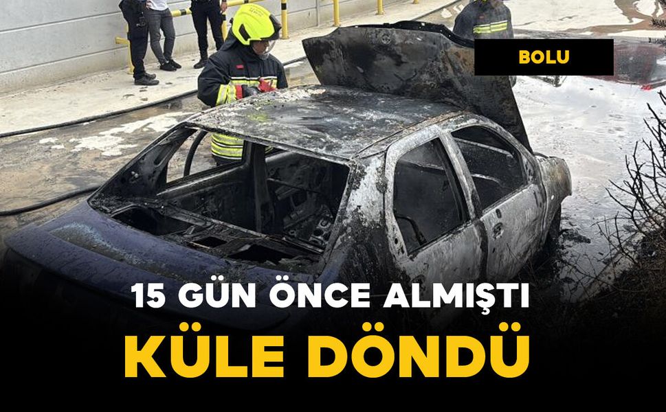 15 gün önce aldığı otomobil küle döndü