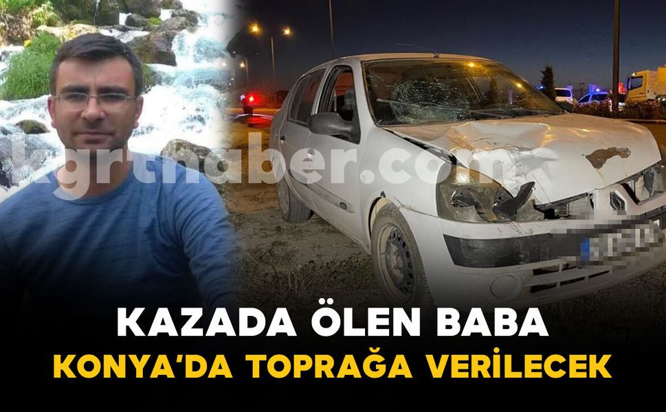 7 Yaşındaki Oğlu Yaralı Kurtuldu, 34 Yaşındaki Baba Yarın Toprağa Verilecek