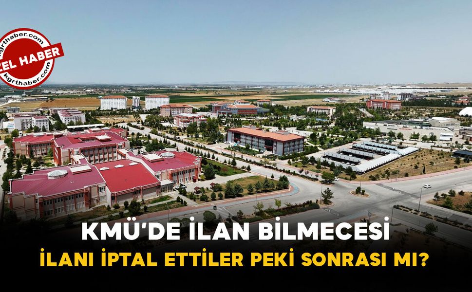 70 Puan Şartı Kaldırıldı, İlk İlan Siteden Silindi: KMÜ’de Personel Alımı Bilmecesi