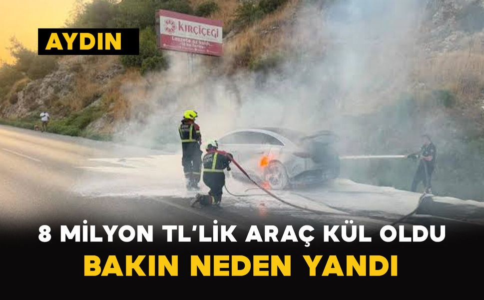 8 Milyon TL’lik Araç Kül Oldu: Bakın Neden Yandı