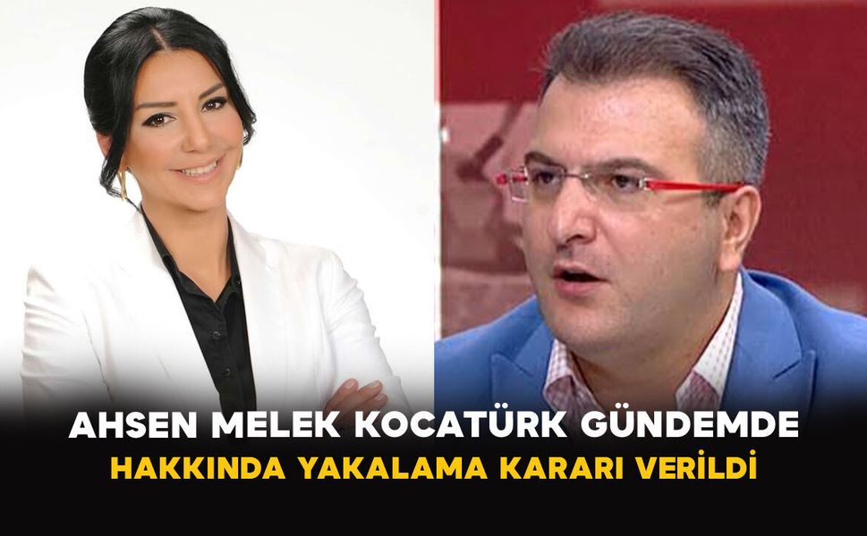 Ahsen Melek Kocatürk Gündemde: Hakkında Yakalama Kararı Verildi