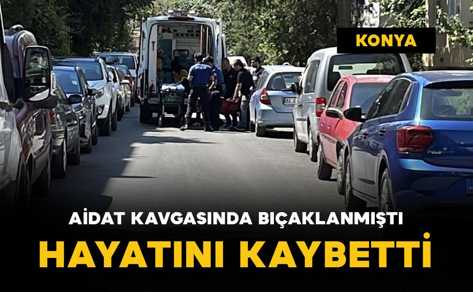 Aidat kavgasında bıçaklanan adam öldü