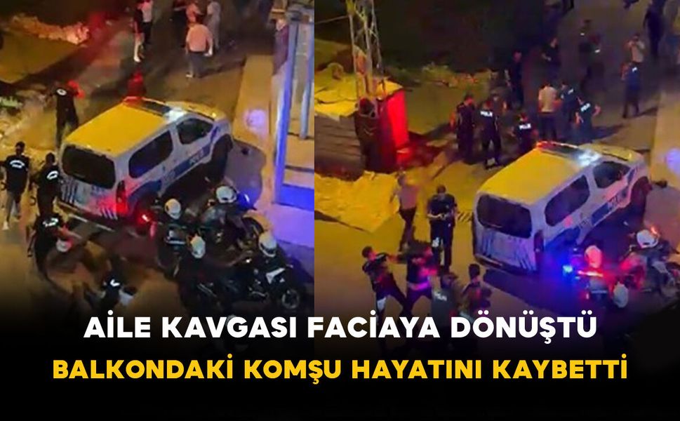 Aile kavgası faciaya dönüştü: Balkondaki komşu hayatını kaybetti