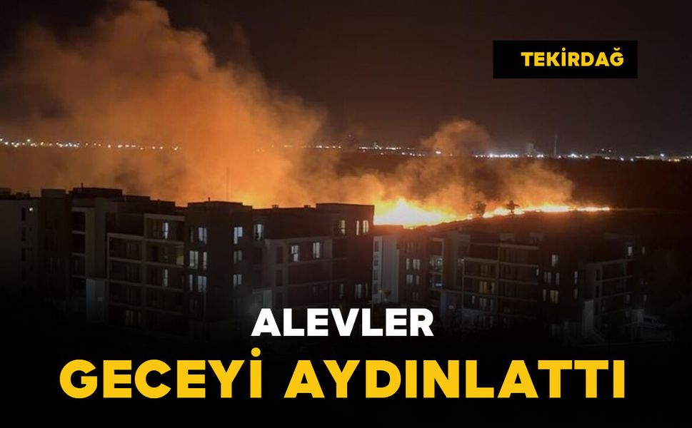 Alevler geceyi aydınlattı