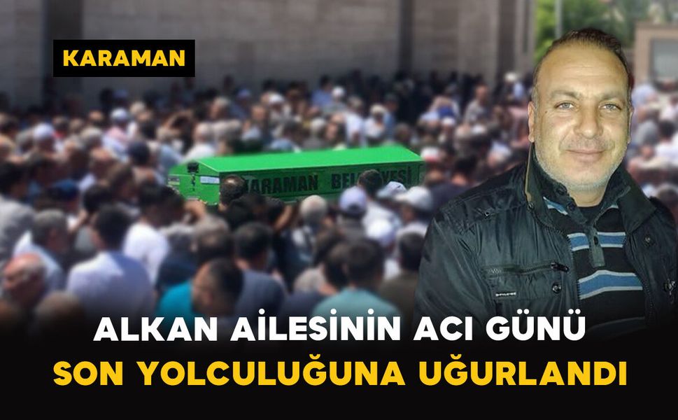Alkan Ailesinin Acı Günü: Mustafa Alkan Vefat Etti