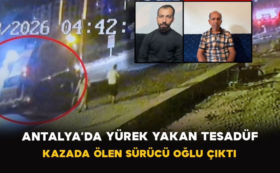 Antalya’da Yürek Yakan Tesadüf: Kazada Ölen Sürücü Oğlu Çıktı