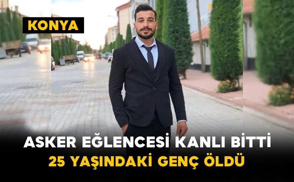 Asker Eğlencesi Kanlı Bitti: 25 Yaşındaki Genç Öldü