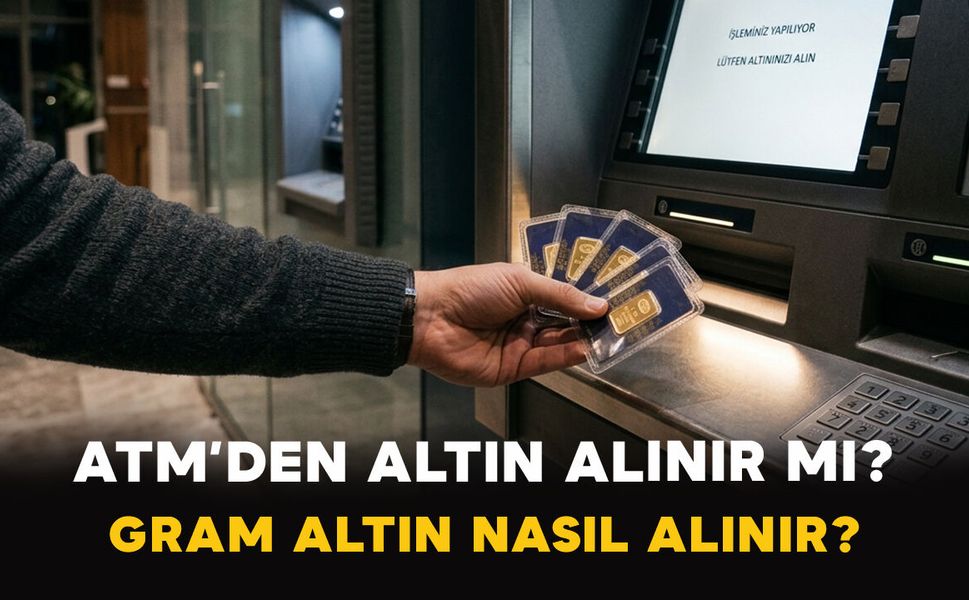 ATM’den Altın Alınır mı? Gram Altın Nasıl Alınır?
