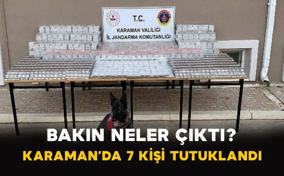 Bakın Neler Çıktı? Karaman’da 7 Kişi Tutuklandı