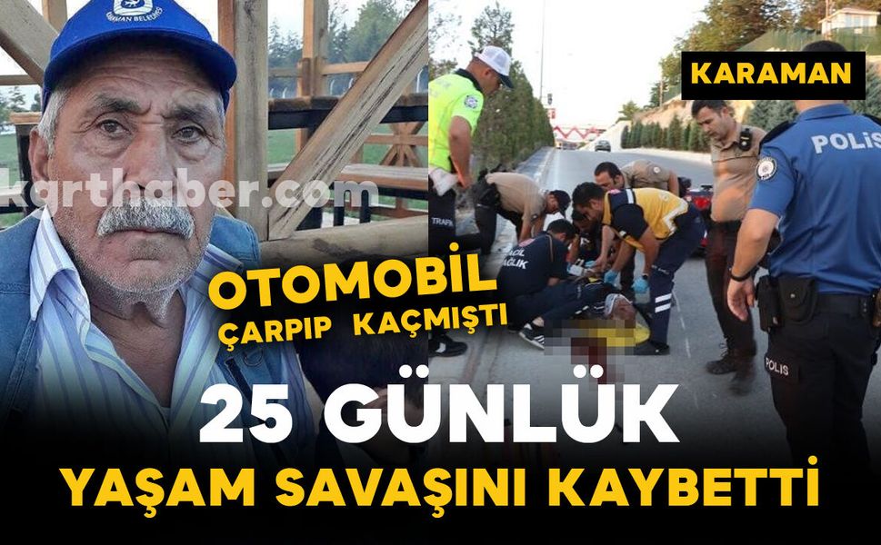 Çarpıp kaçmalı kazadan acı haber: 25 günlük yaşam savaşını kaybetti