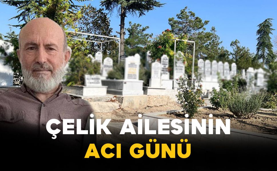 Çelik Ailesinin Acı Günü: Sadullah Çelik Vefat Etti