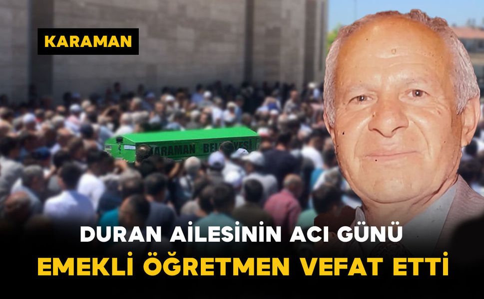 Duran Ailesinin Acı Günü: Emekli Öğretmen Vefat Etti