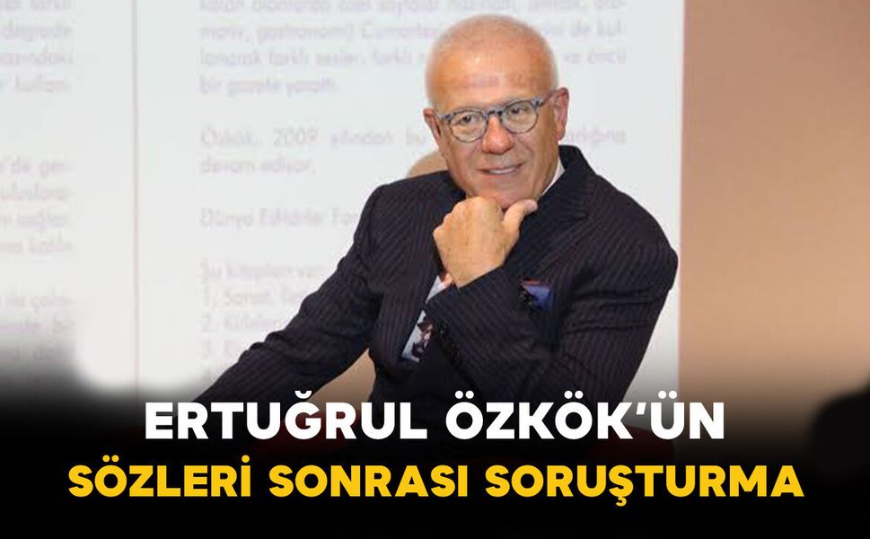 Ertuğrul Özkök’ün sözleri sonrası soruşturma