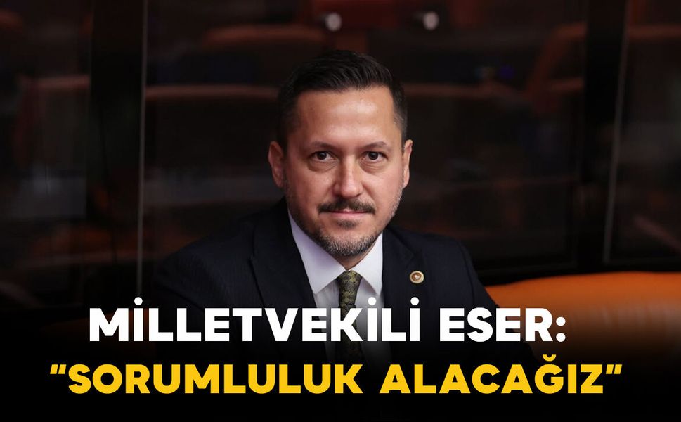 Eser’den Dikkat Çeken Açıklama: “Sorumluluk Alacağız”