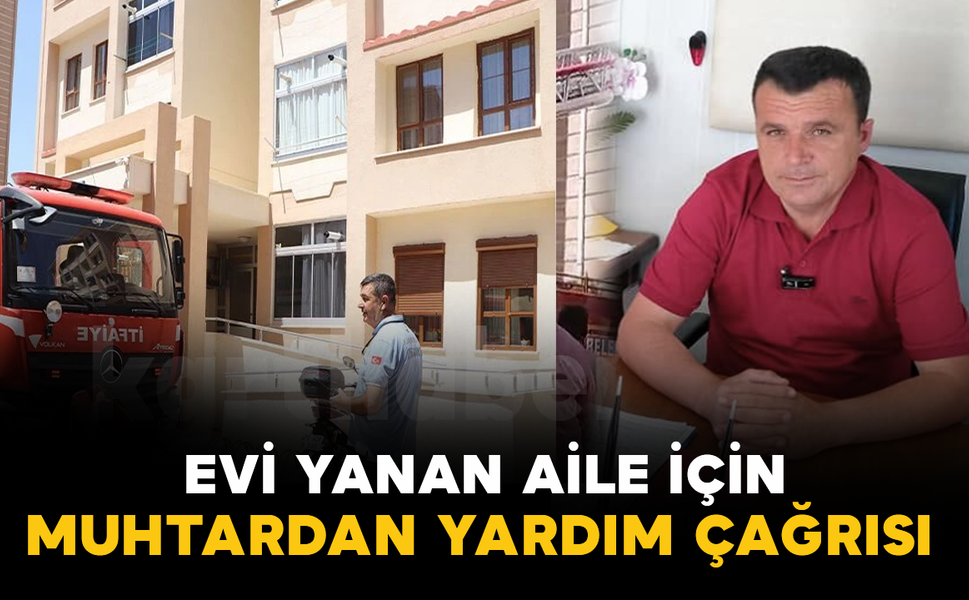Evi Yanan Aile İçin Muhtardan Yardım Çağrısı