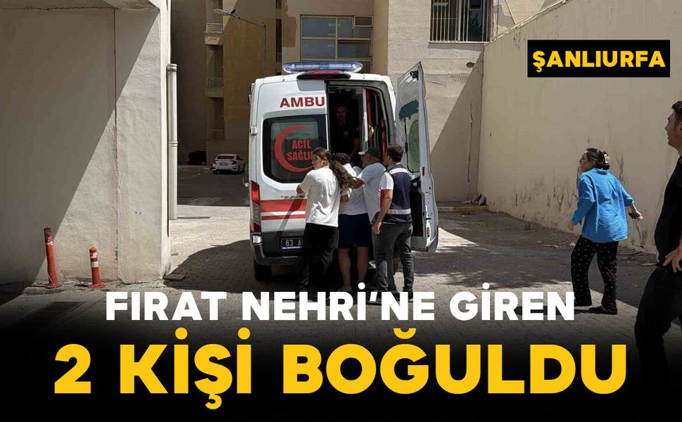 Fırat Nehri’ne giren 2 kişi boğuldu