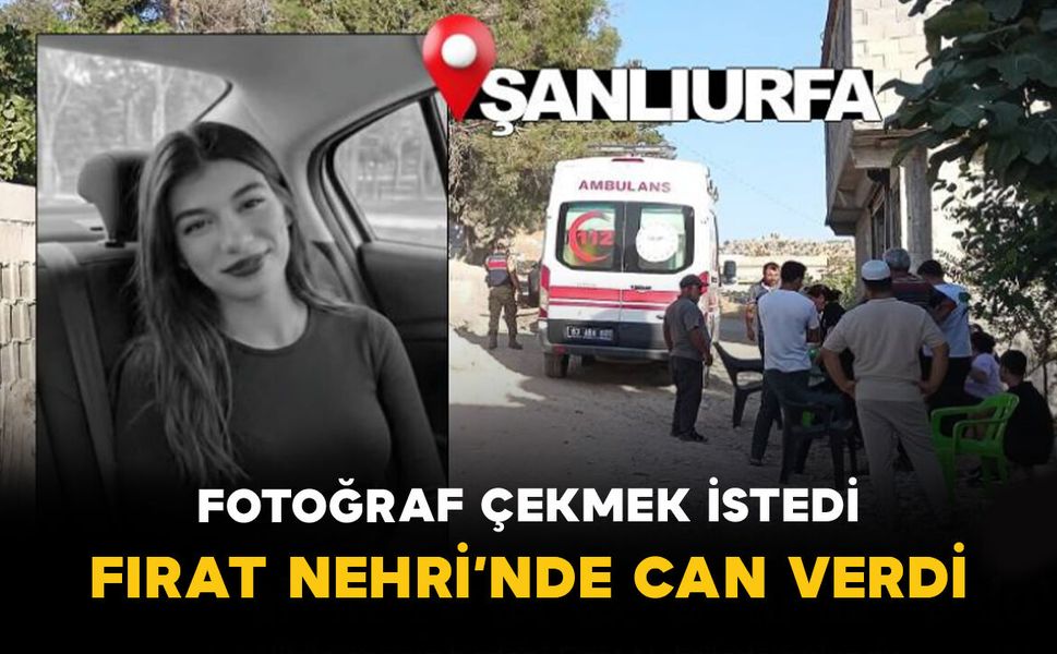 Fotoğraf çekmek istedi: Genç kız Fırat Nehri’nde can verdi