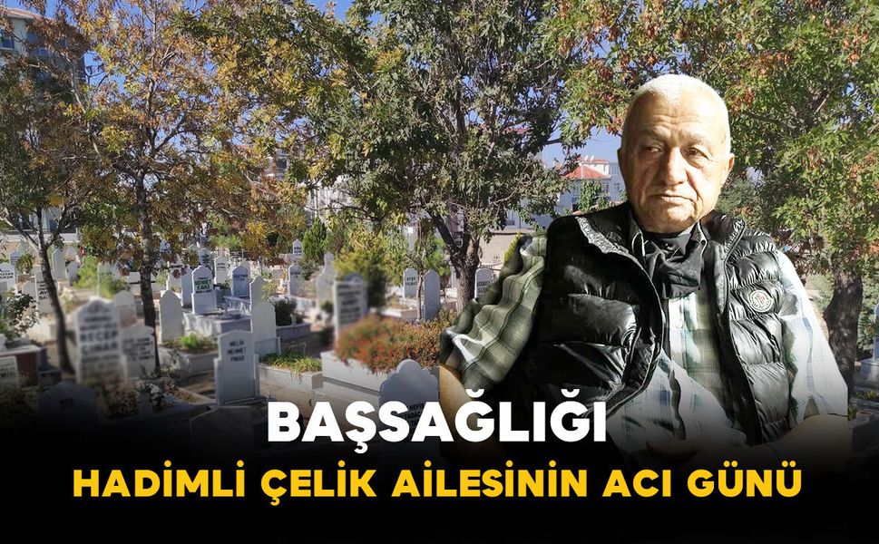 Hadimli Çelik Ailesinin Acı Günü