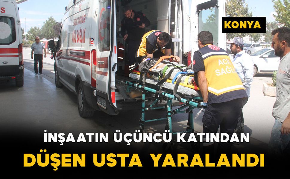 İnşaatın 3’üncü katından düşen usta yaralandı