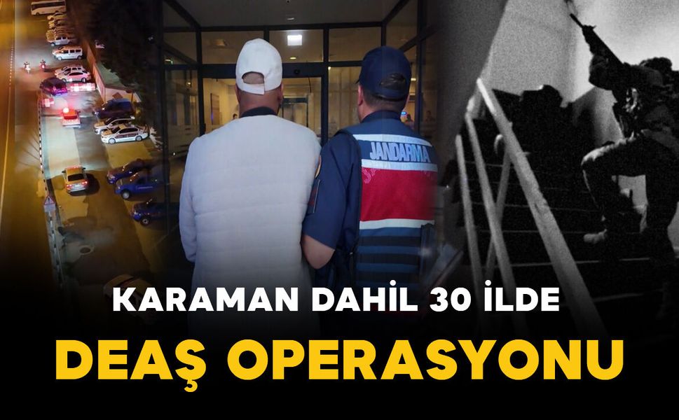 Karaman dahil 30 ilde DEAŞ operasyonu: 104 şüpheli yakalandı
