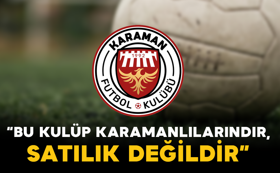 Karaman FK: “Bu Kulüp Karamanlılarındır, Satılık Değildir”