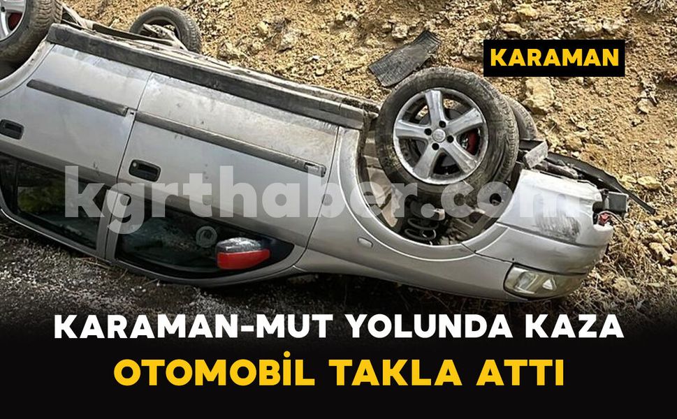 Karaman-Mut Yolunda Kaza: Otomobil Takla Attı