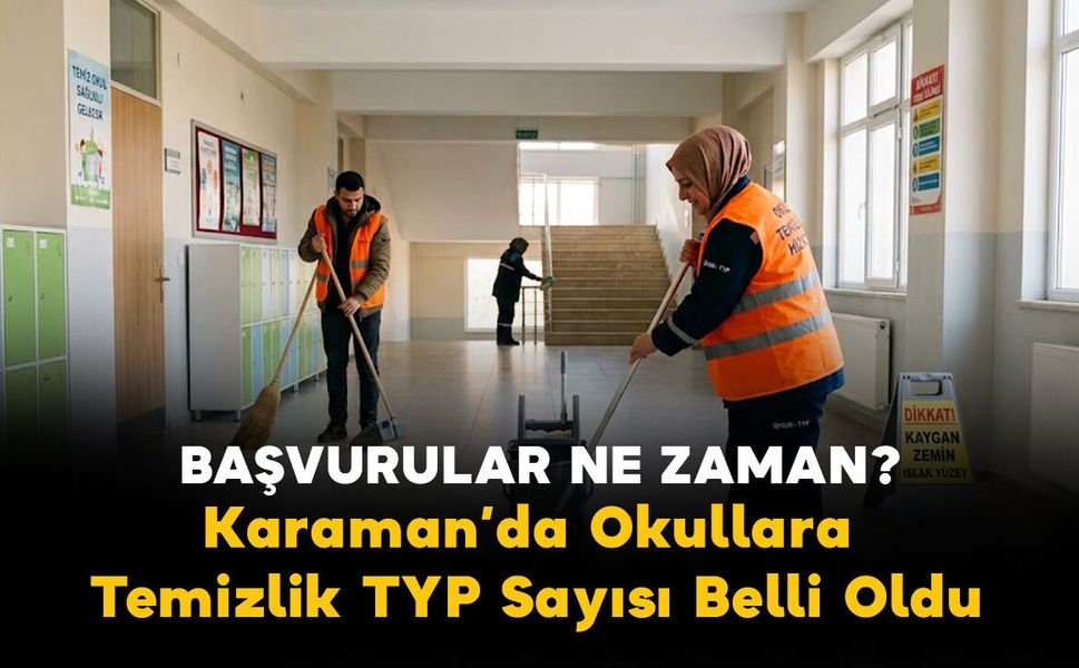 Karaman Okullarına Temizlik TYP Sayısı Belli Oldu! Başvurular Başladı mı?