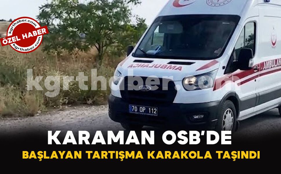 Karaman OSB'de Mali Anlaşmazlık İddiası Kavgaya Dönüştü!